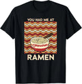 Maruchan You Had Me At Ramen Noodle Bowl T-Shirt